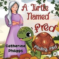 Book Cover for A Turtle Named Fred by Catherine Philipps