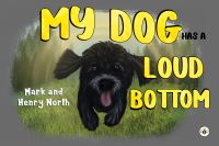 Book Cover for My Dog Has a Loud Bottom by Henry North