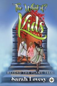Book Cover for The What If? Kids Beyond the Flame Tree by Sarah Lovesy