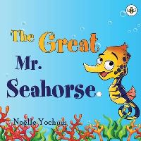 Book Cover for The Great Mr Seahorse by Noelle Yochum