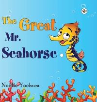 Book Cover for The Great Mr Seahorse by Noelle Yochum