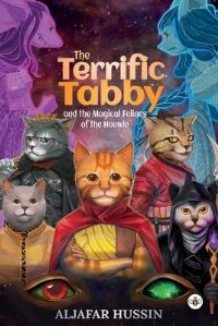Book Cover for The Terrific Tabby and the Magical Felines of the Houwle by Aljafar Hussin