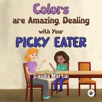Book Cover for Colors Are Amazing, Dealing With Your Picky Eater by Claudia Martial