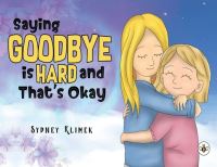 Book Cover for Saying Goodbye Is Hard, and That's Okay by Sydney Klimek