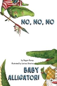 Book Cover for No, No, No Baby Alligator! by Regan Roney