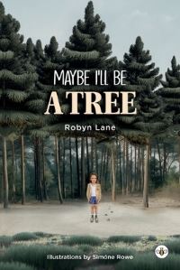Book Cover for Maybe I'll Be a Tree by Robyn Lane