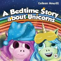 Book Cover for A Bedtime Story About Unicorns by Colleen Hewitt