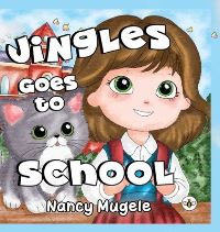 Book Cover for Jingles Goes to School (Hardback) by Nancy Mugele