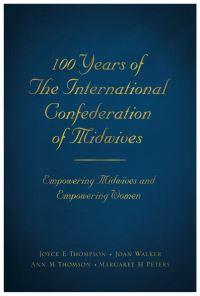 Book Cover for 100 Years of the International Confederation of Midwives by Joyce Beebe Thompson, Joan Walker, Ann M Thomson, Margaret H Peters