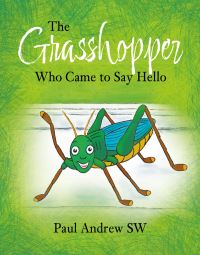 Book Cover for The Grasshopper Who Came to Say Hello by Paul Andrew SW