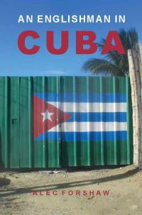 Book Cover for An Englishman in Cuba by Alec Forshaw