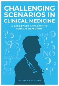 Book Cover for Challenging Scenarios in Clinical Medicine by Dr Omar Hassouna