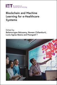 Book Cover for Blockchain and Machine Learning for E-Healthcare Systems by Balamurugan Balusamy, Naveen Chilamkurti, Lucia Agnes Beena T, T Poongodi