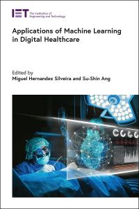 Book Cover for Applications of Machine Learning in Digital Healthcare by Miguel HernandezSilveira, SuShin Ang