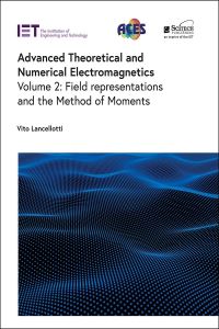 Book Cover for Advanced Theoretical and Numerical Electromagnetics. Volume 2 Field Representations and the Method of Moments by Vito Lancellotti