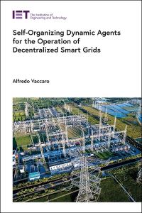 Book Cover for Self-Organizing Dynamic Agents for the Operation of Decentralized Smart Grids by Alfredo Vaccaro