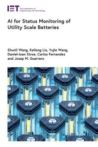 Book Cover for AI for Status Monitoring of Utility Scale Batteries by Shunli Wang, Kailong Liu, Yujie Wang, DanielIoan Stroe, Carlos Fernandez, Josep M Guerrero