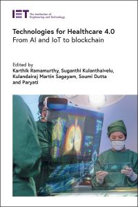 Book Cover for Technologies for Healthcare 4.0 by Karthik Ramamurthy, Suganthi Kulanthaivelu, Kulandairaj Martin Sagayam, Soumi Dutta,   Paryati