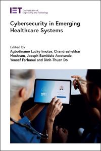 Book Cover for Cybersecurity in Emerging Healthcare Systems by Agbotiname Lucky Imoize, Chandrashekhar Meshram, Joseph Bamidele Awotunde, Yousef Farhaoui, DinhThuan Do