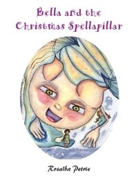 Book Cover for Bella and the Christmas Spellapillar by Rosalba Petrie