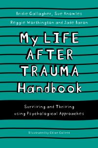 Book Cover for My Life After Trauma Handbook by Bridie Gallagher, Sue Knowles, Reggie Worthington, Jade Baron