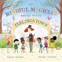 Book Cover for The Mindful Magician and the Trip to Feelings Town by Lauren Brukner