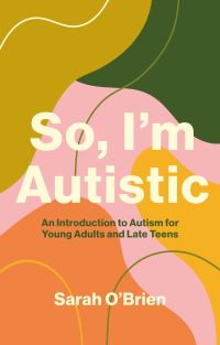 Book Cover for So, I'm Autistic by Sarah OBrien