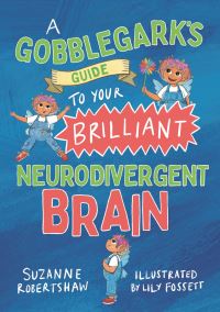 Book Cover for A Gobblegark's Guide to Your Brilliant Neurodivergent Brain by Suzanne Robertshaw