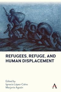 Book Cover for Refugees, Refuge and Human Displacement by Ignacio LópezCalvo, Marjorie Agosín