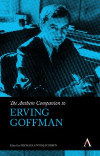 Book Cover for The Anthem Companion to Erving Goffman by Michael Hviid Jacobsen