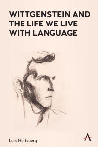 Book Cover for Wittgenstein and the Life We Live With Language by Lars Hertzberg