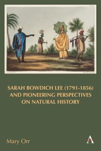 Book Cover for Sarah Bowdich Lee (1791-1856) and Pioneering Perspectives on Natural History by Mary Orr