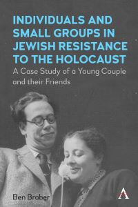 Book Cover for Individuals and Small Groups in Jewish Resistance to the Holocaust by Ben Braber