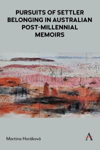 Book Cover for Pursuits of Settler Belonging in Australian Post-Millennial Memoirs by Martina Horáková