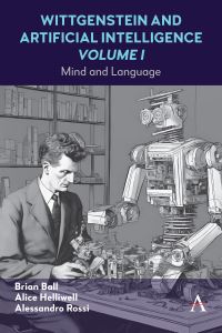 Book Cover for Wittgenstein and Artificial Intelligence. Volume I Mind and Language by Alice C Helliwell, Alessandro Rossi, Brian Ball