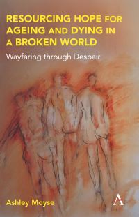 Book Cover for Resourcing Hope for Ageing and Dying in a Broken World by Ashley John Moyse