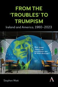 Book Cover for From the 'Troubles' to Trumpism by Stephen Watt