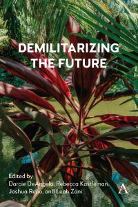 Book Cover for Demilitarizing the Future by Darcie DeAngelo, Rebecca Kastleman, Joshua Reno, Leah Zani