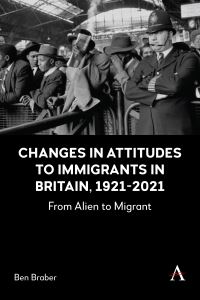 Book Cover for Changes in Attitudes to Immigrants in Britain, 1921-2021 by Ben Braber