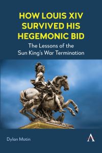 Book Cover for How Louis XIV Survived His Hegemonic Bid by Dylan Motin