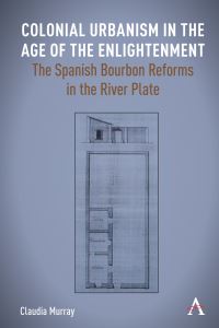 Book Cover for Colonial Urbanism in the Age of the Enlightenment by Claudia Murray