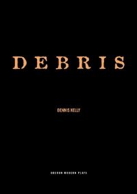 Book Cover for Debris by Dennis Kelly