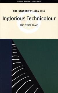 Book Cover for Inglorious Technicolour by Christopher William Hill