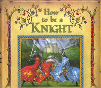 Book Cover for How to Be a Knight by Dugald Steer, Milivoj Ceran, Neil Chapman
