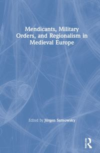 Book Cover for Mendicants, Military Orders and Regionalism in Medieval Europe by Jürgen Sarnowsky