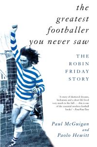 Book Cover for The Greatest Footballer You Never Saw by Paul McGuigan, Paolo Hewitt