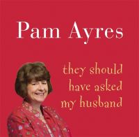 Book Cover for They Should Have Asked My Husband by Pam Ayres