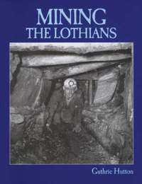 Book Cover for Mining the Lothians by Guthrie Hutton