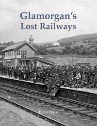 Book Cover for Glamorgan's Lost Railways by Peter Dale