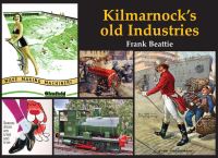 Book Cover for Kilmarnock's Old Industries by Frank Beattie